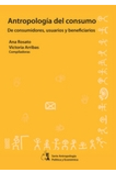 Antropología del consumo. De consumidores, usuarios y beneficiarios