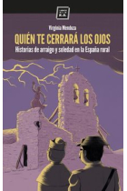 Quién te cerrará los ojos. Historias de arraigo y soledad en la España rural