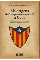 Els orígens de l'independentisme català a Cuba. El Catalunya. Grop Nacionalista Radical de Santiago (1907-1932)