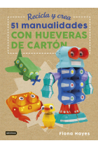 Recicla y crea. 51 manualidades con hueveras de cartón