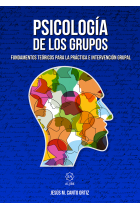 Psicología de los grupos. Fundamentos teóricos para la práctica e intervención grupal