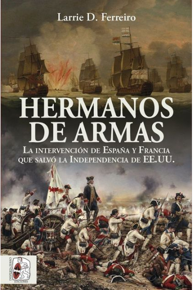 Hermanos de armas. La intervención de España y Francia que salvó la Independencia de Estados Unidos