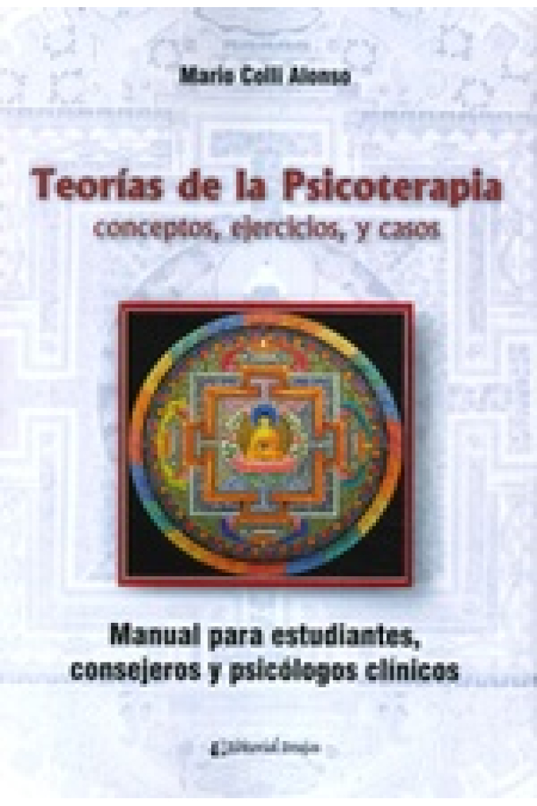 Teoría de las psicoterapias: conceptos, ejercicios y casos. Manual para estudiantes, consejeros y psicológos clínicos