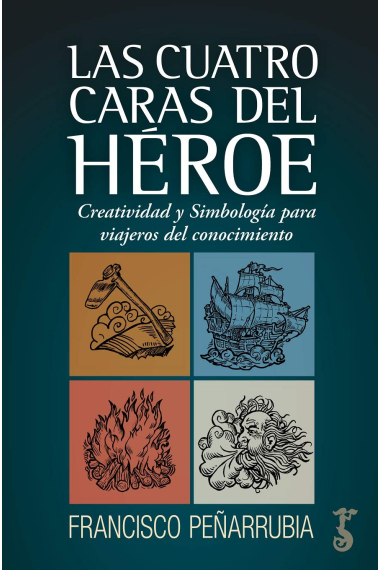 Las Cuatro Caras del héroe. Creatividad y simbología para Viajeros Del Conocimiento