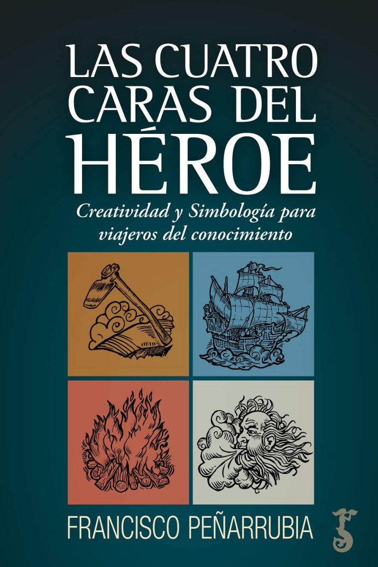 Las Cuatro Caras del héroe. Creatividad y simbología para Viajeros Del Conocimiento