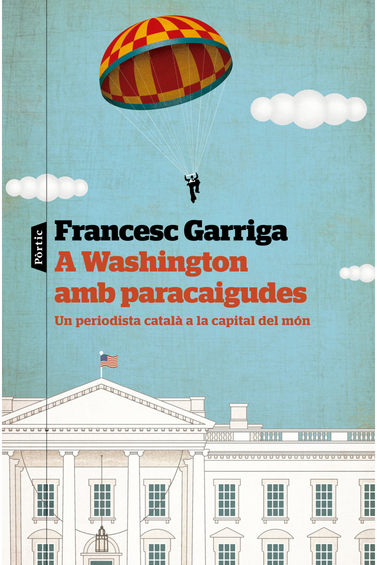 A Washington amb paracaigudes. Un periodista català a la capital del món