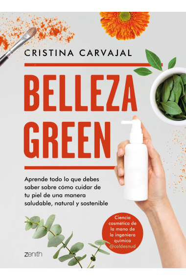 Belleza Green. Aprende todo lo que debes saber sobre cómo cuidar de tu piel de una manera saludable, natural y sostenible