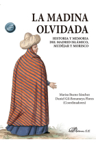 La madina olvidada. Historia y memoria del Madrid islámico, mudéjar y morisco