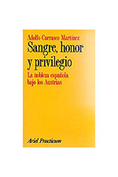 Sangre, honor y privilegio. La nobleza española bajo los Austrias