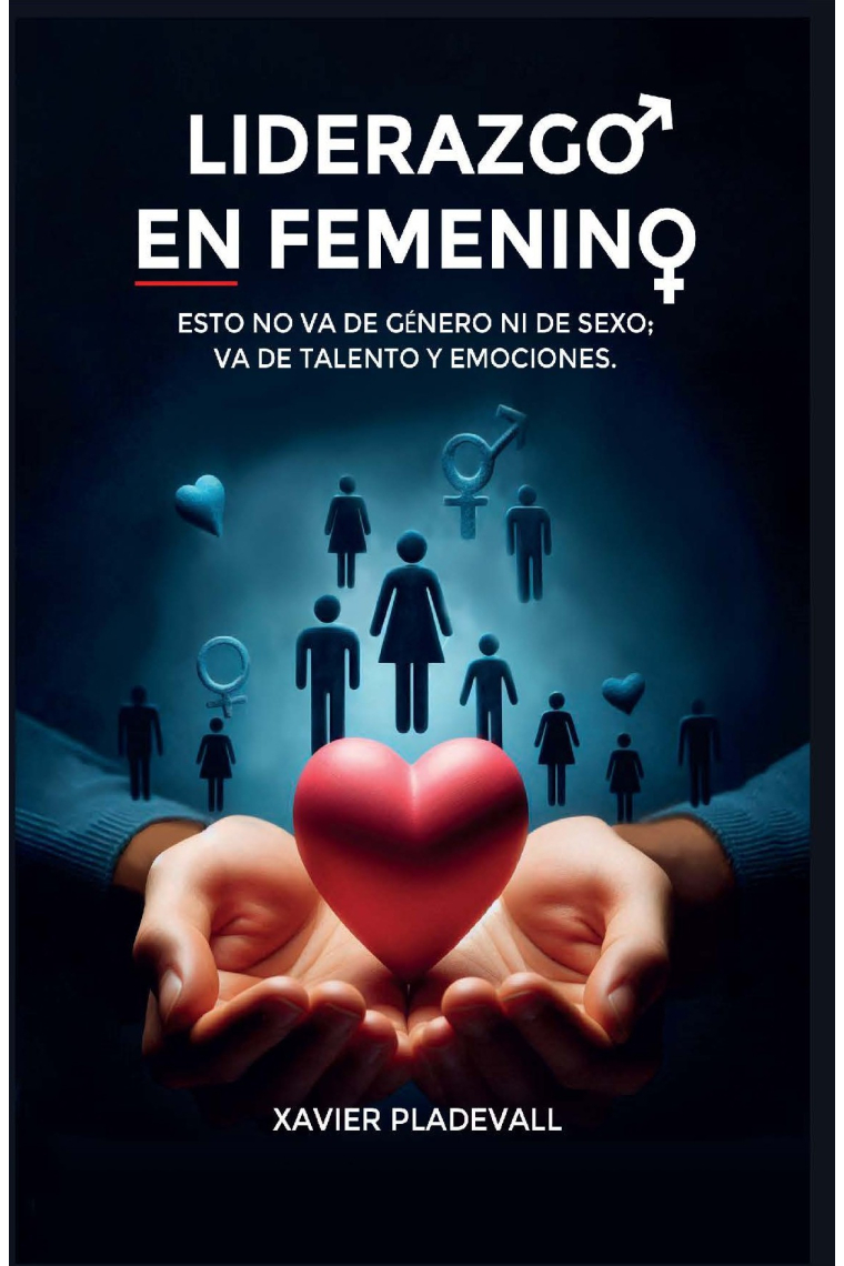 Liderazgo en femenino. Esto no va de género ni de sexo; va de talento y emociones