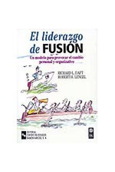 El liderazgo de fusión. Un modelo para provocar el cambio personal y organizativo