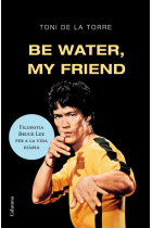 Be water, my friend: filosofia Bruce Lee per a la vida diària