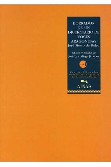 Borrador de un diccionario de voces aragonesas (Contiene CD con los manuscritos originales de Siesso de Bolea)