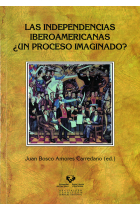 Las Independencias Iberoamericanas ¿Un proceso imaginado?