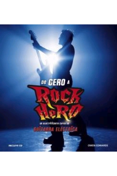 De Cero a Rock Hero. Un electrificante cruso de guitarra eléctrica (Incl. CD)