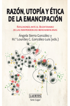 Razón, utopía y ética de la emancipación. Reflexiones ante el Bicentenario de las independencias iberoamericanas
