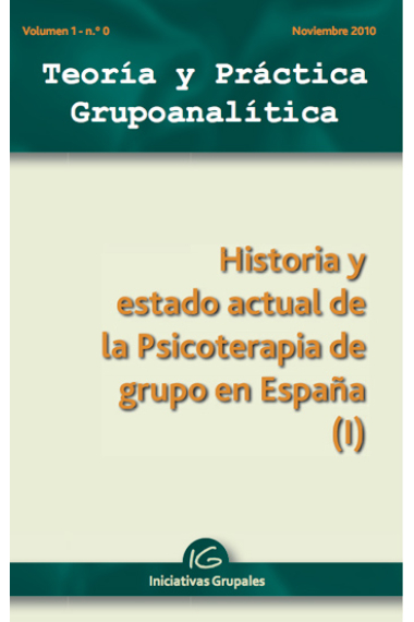 Teoría y Práctica Grupoanalítica. Volumen 1 nº 0. Historia y estado actual de la psicoterapia de grupo en España (I)