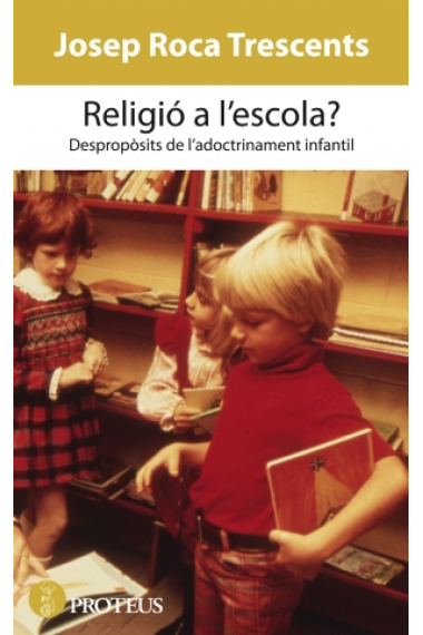 Religió a l'escola ?. Despropòsits de l' adoctrinament infantil