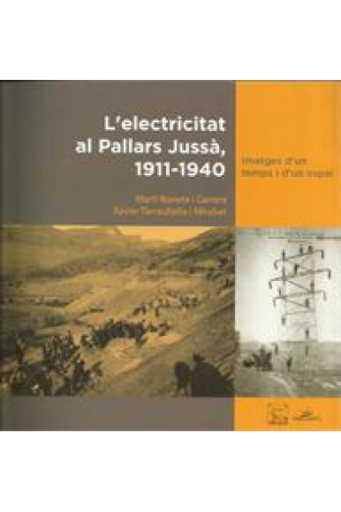 L'electricitat al Pallars Jussà, 1911-1940. Imatges d'un temps i d'un espai