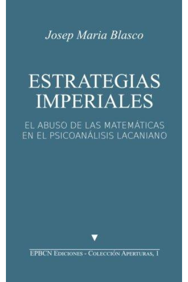 Estrategias imperiales. El abuso de las matemáticas en el psicoanálisis lacanianao