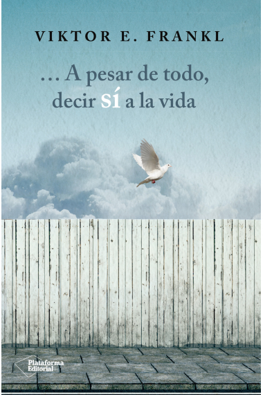 ... A pesar de todo, decir sí a la vida (tres conferencias del autor en Viena y un esbozo autobiográfico de 1973)