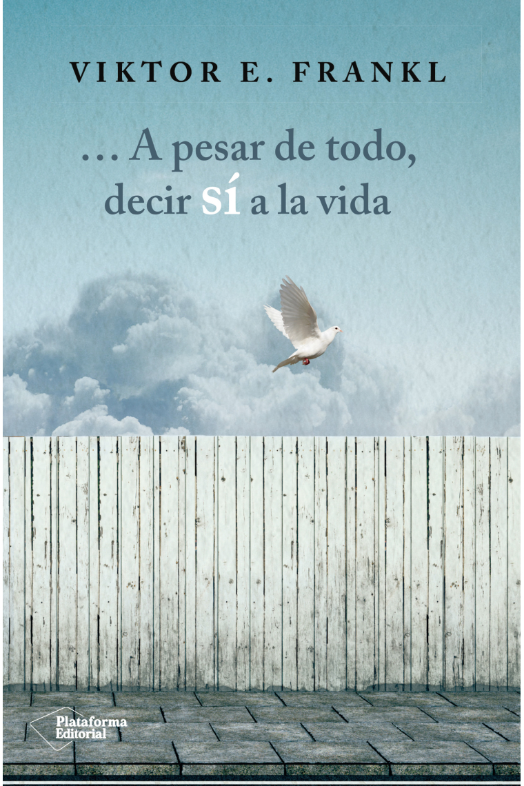 ... A pesar de todo, decir sí a la vida (tres conferencias del autor en Viena y un esbozo autobiográfico de 1973)