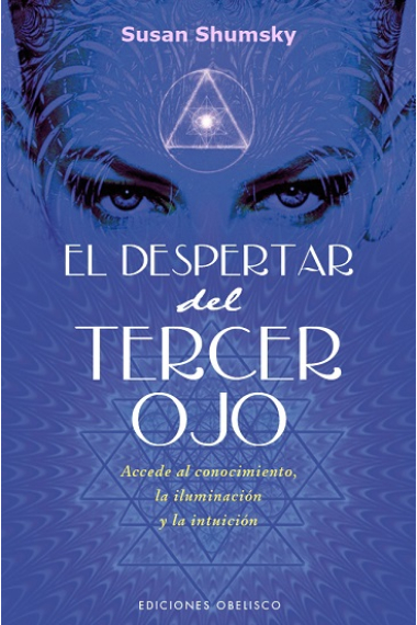 El despertar del tercer ojo. Accede al conocimiento, la iluminación y la intuición.