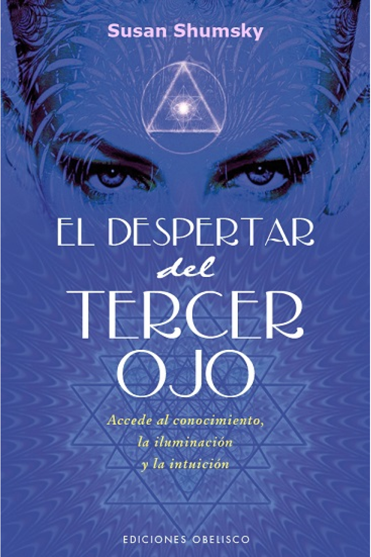 El despertar del tercer ojo. Accede al conocimiento, la iluminación y la intuición.