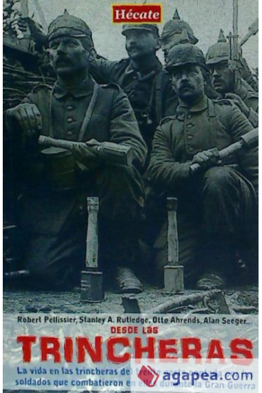 Desde las Trincheras. La vida en las trincheras del frente oeste contada por los soldados que combatieron en ellas durante la Gran Guerra