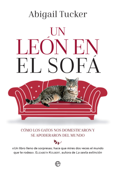 Un león en el sofá. Cómo los gatos nos domesticaron y se apoderaron del mundo