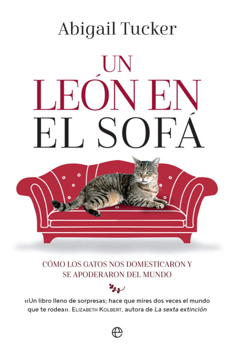 Un león en el sofá. Cómo los gatos nos domesticaron y se apoderaron del mundo