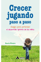 Crecer jugando paso a paso. Juegos para potenciar el desarrollo óptimo de los niños