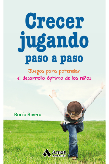 Crecer jugando paso a paso. Juegos para potenciar el desarrollo óptimo de los niños