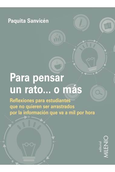 Para pensar un rato... o más. Reflexiones para estudiantes que no quieren ser arrastrados por la información que va a mil por hora