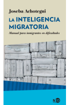 La inteligencia migratoria. Manual para inmigrantes en dificultades