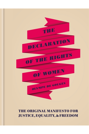 The Declaration of the Rights of Women : The Originial Manifesto for Justice, Equality and Freedom