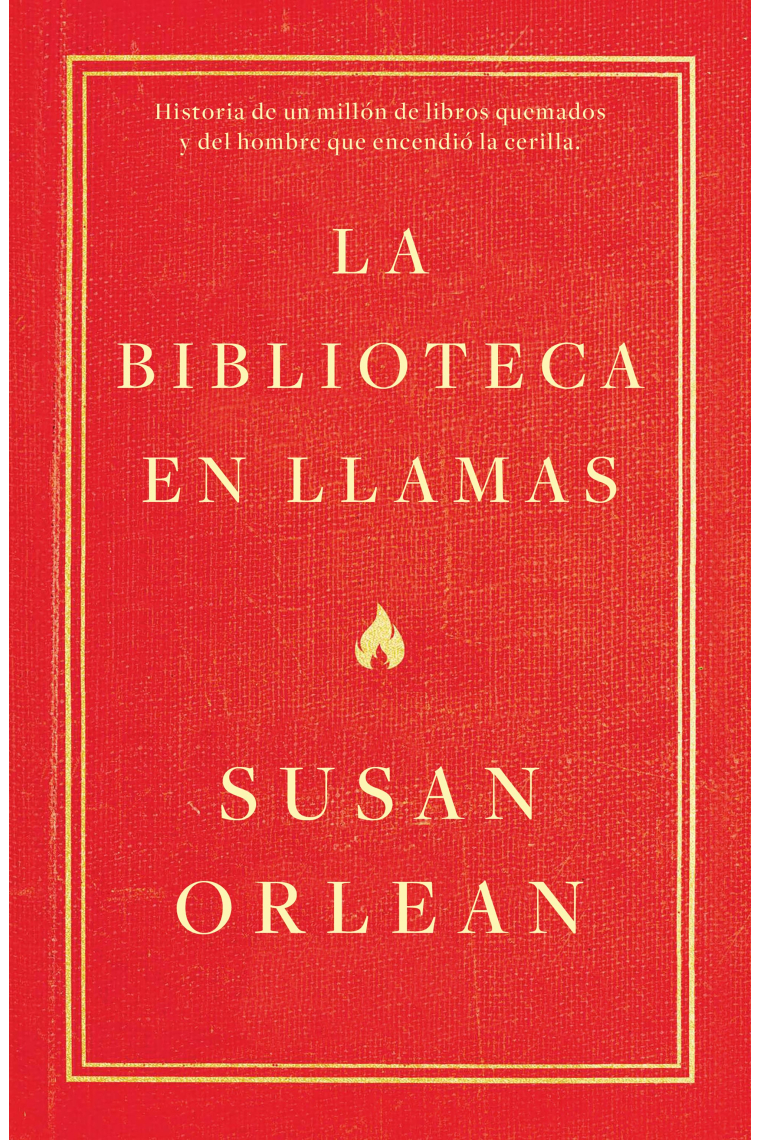 La biblioteca en llamas: historia de un millón de libros quemados y del hombre que encendió la cerilla