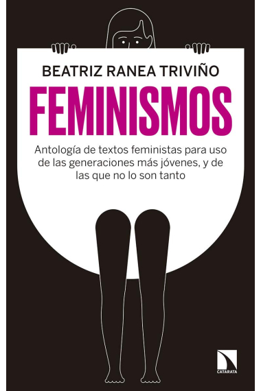 Feminismos. Antología de textos feministas para uso de las nuevas generaciones, y de las que no lo son tanto