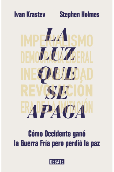 La luz que se apaga. Cómo Occidente ganó la Guerra Fría pero perdió la paz