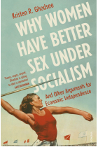 Why Women Have Better Sex Under Socialism: And Other Arguments for Economic Independence