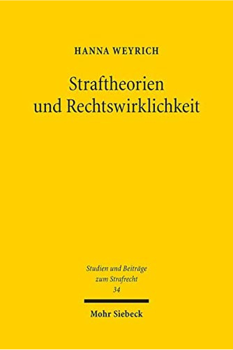 Straftheorien und Rechtswirklichkeit: Kritik der Entgrenzung von Strafverfahren: 34 (Studien Und Beitrage Zum Strafrecht)