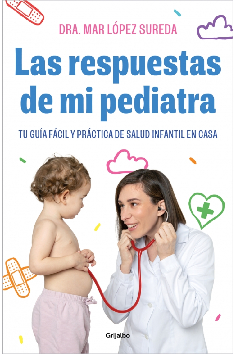 Las respuestas de mi pediatra. Tu guía fácil y práctica de salud infantil en casa