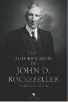 La autobiografía de John D. Rockefeller. El hombre más rico del mundo