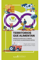 Territorios que alimentan. Agroecología en 3C frente a sistemas alimentarios rotos