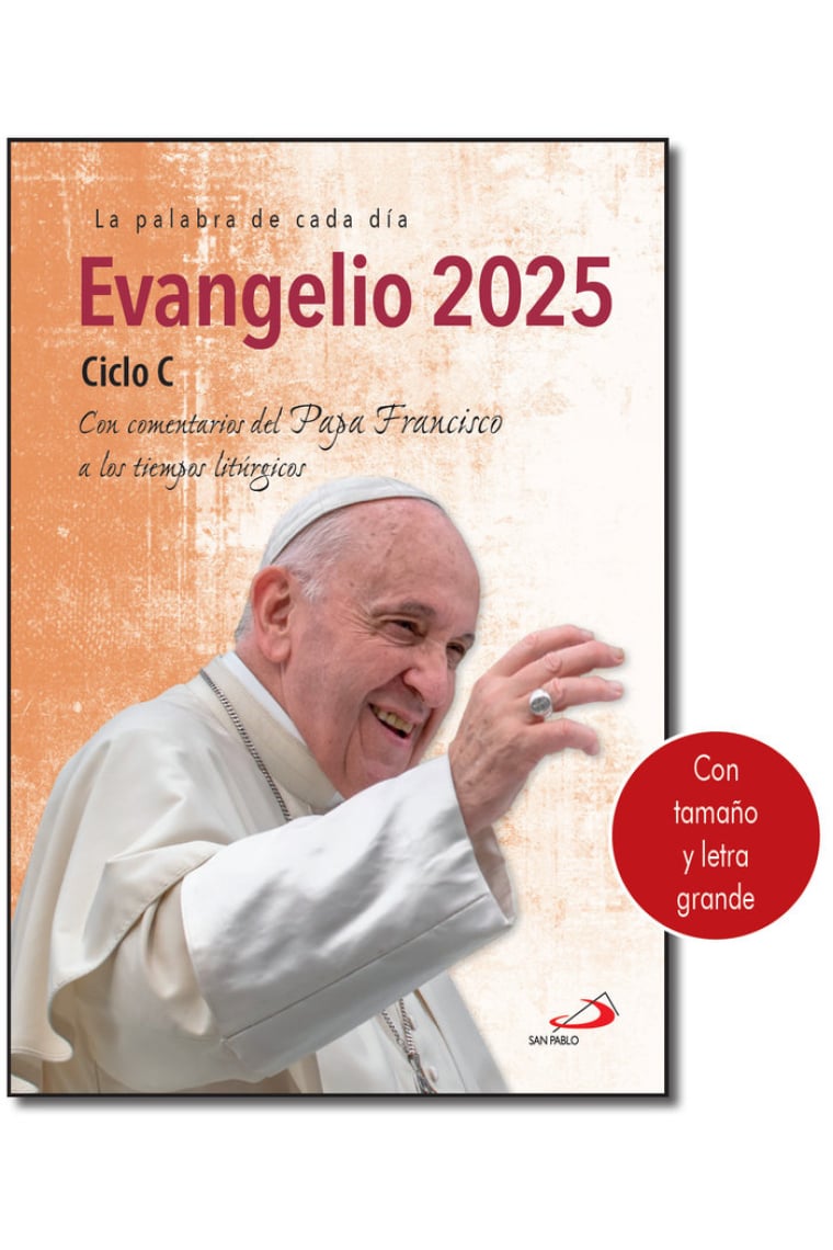 Evangelio 2025: La palabra de cada día (Ciclo C - Letra Grande). Con comentarios del Papa Francisco a los tiempos litúrgicos