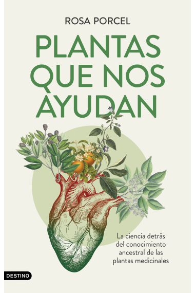 Plantas que nos ayudan. La ciencia detrás del conocimiento ancestral de las plantas medicinales