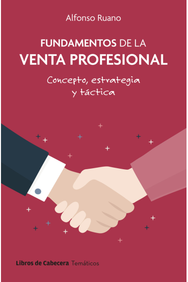 Fundamentos de la venta profesional. Concepto, estrategia y táctica