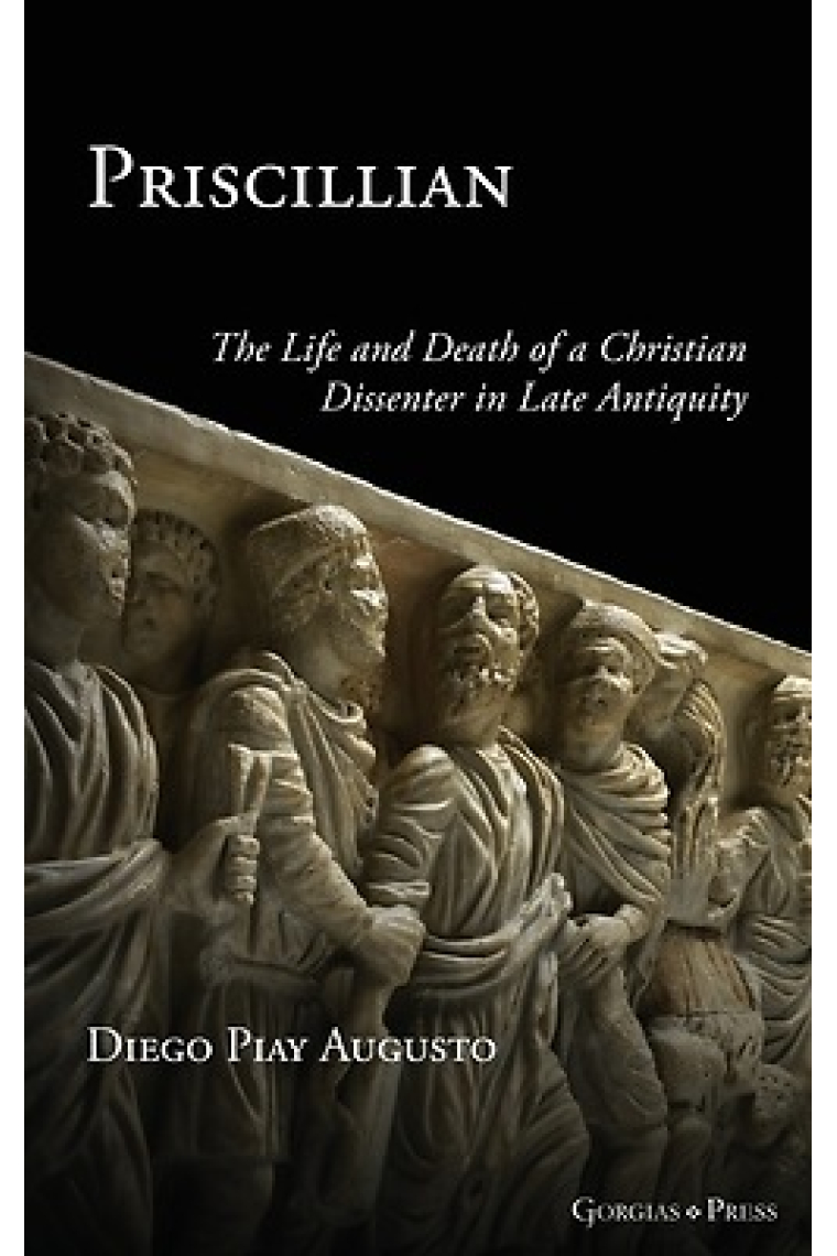 Priscillian : The Life and Death of a Christian Dissenter in Late Antiquity