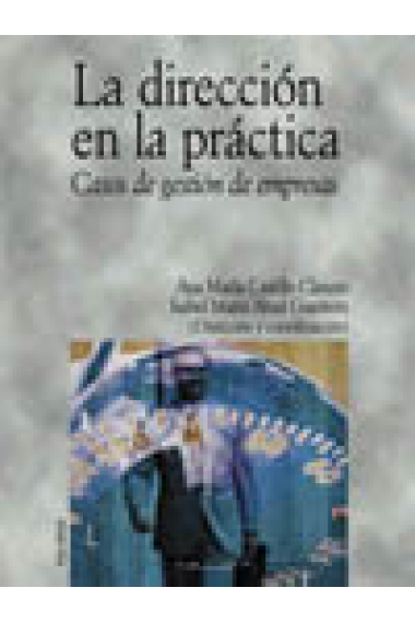 La dirección en la práctica. Casos de gestión de empresas.