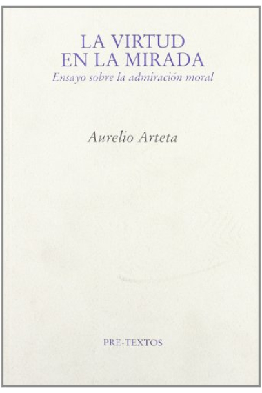 La virtud en la mirada: ensayo sobre la admiración moral